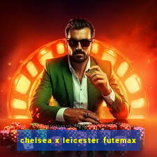 chelsea x leicester futemax